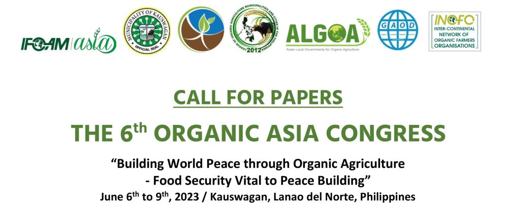 IFOAM-Asia Call for Papers: The 6th Organic Asia Congress “Building World Peace through Organic Agriculture – Food Security Vital to Peace Building” June 6-9, 2023, Philippines