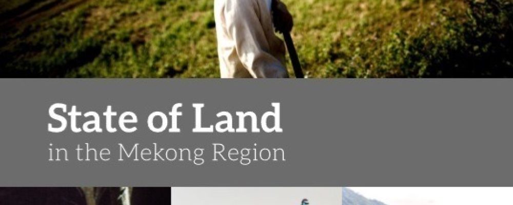 State of Land in the Mekong Region: Scientific report shows urgent need for transformation