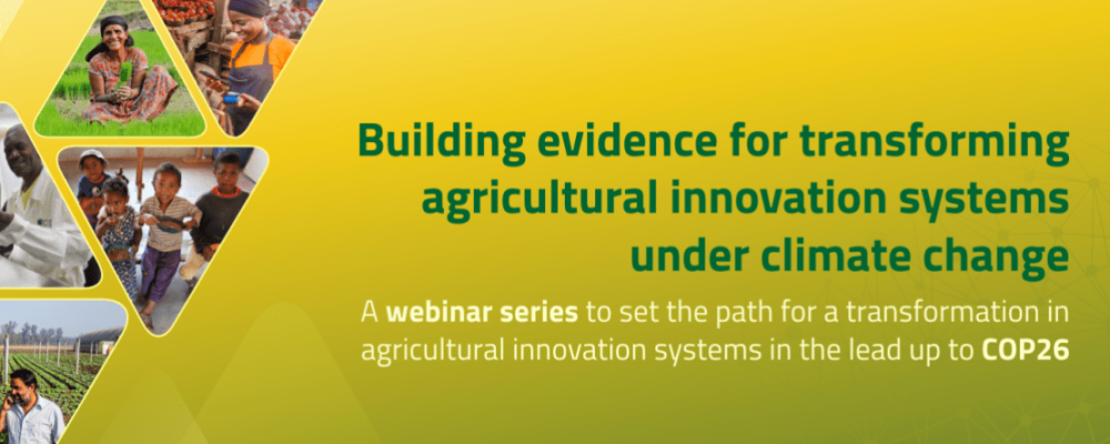 Building evidence for transforming agricultural innovation systems under climate change – A webinar series to set the path for a transformation in agricultural innovation systems in the lead up to COP26